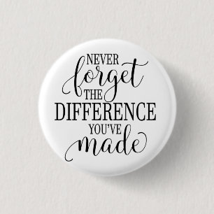 Never Forget the Difference You’ve Made 3 Cm Round Badge