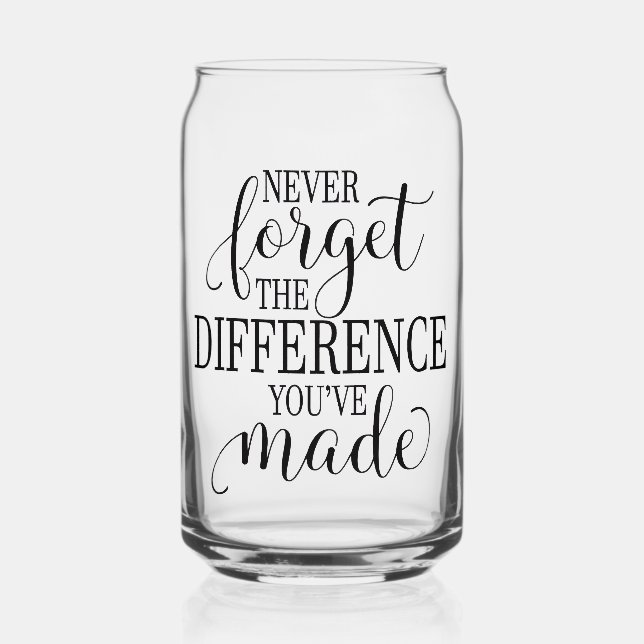 Never Forget the Difference You’ve Made Can Glass (Back)