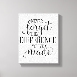 Never Forget the Difference You’ve Made Canvas Print