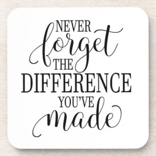 Never Forget the Difference You’ve Made Coaster