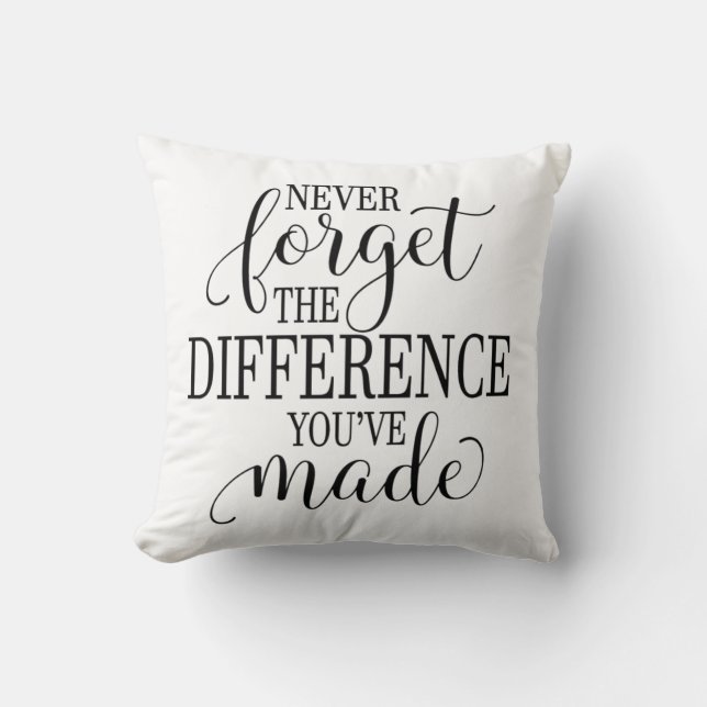 Never Forget the Difference You’ve Made Cushion (Front)