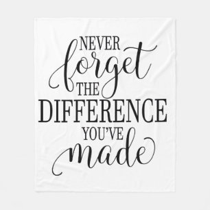Never Forget the Difference You’ve Made Fleece Blanket