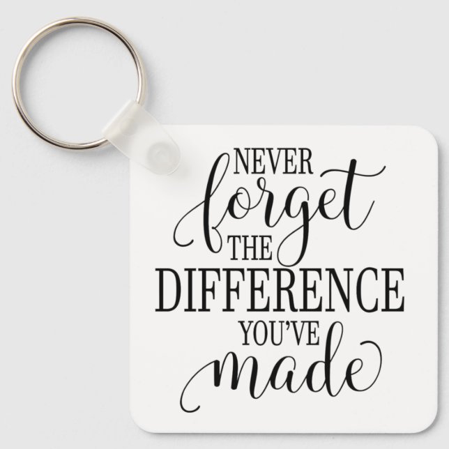 Never Forget the Difference You’ve Made Key Ring (Front)