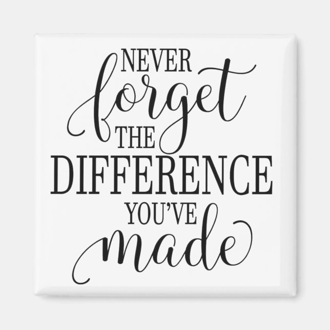 Never Forget the Difference You’ve Made Magnet (Front)