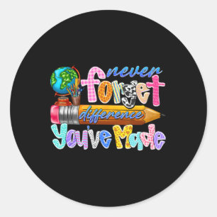 Never Forget The Difference You’ve Made Teacher Gl Classic Round Sticker
