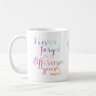 Never Forget The Difference You've Made Coffee Mug
