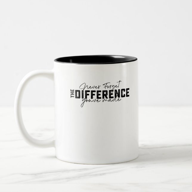 Never Forget The Difference Youve Made Two-Tone Coffee Mug (Left)