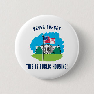 Never forget - this is public housing too! 6 cm round badge
