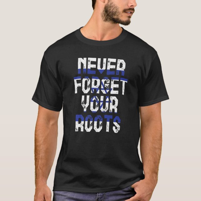 Never Forget Your Roots Israel   T-Shirt (Front)