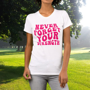 Never Forget Your Strength Hot Pink Typography T-Shirt