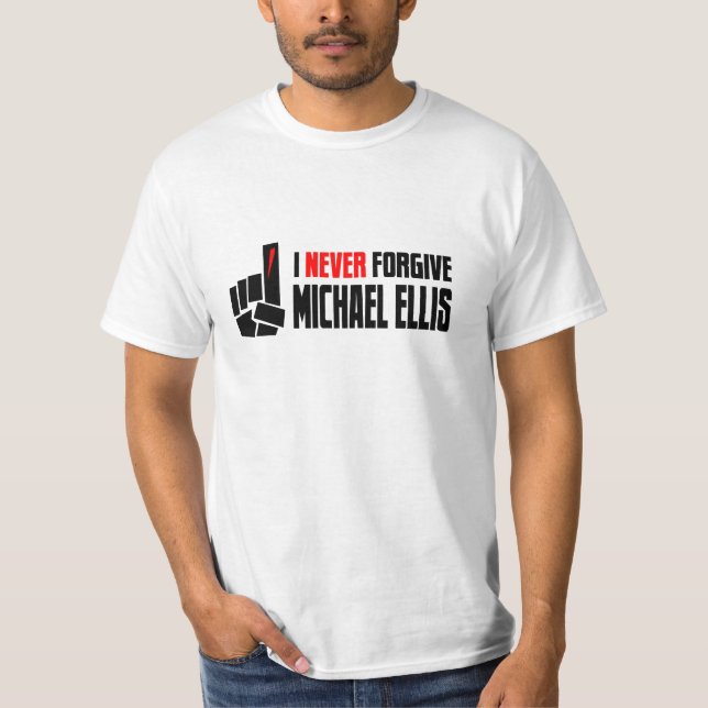 Never Forgive Michael Ellis T-Shirt (Front)