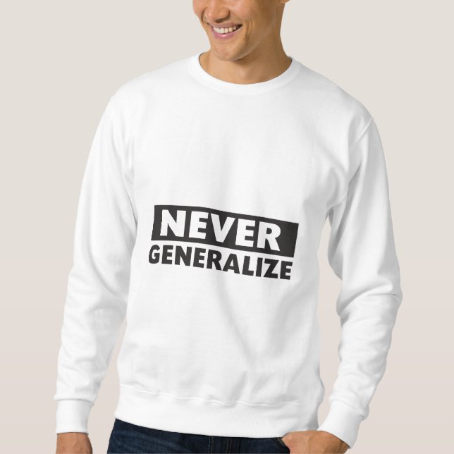 Never Generalise Sweatshirt (Front)