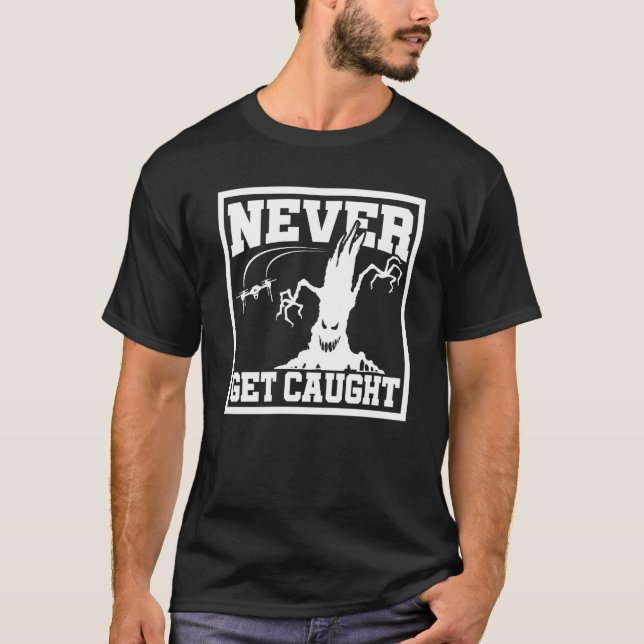 Never Get Caught Drone Flying Drone Pilot Quadcopt T-Shirt (Front)