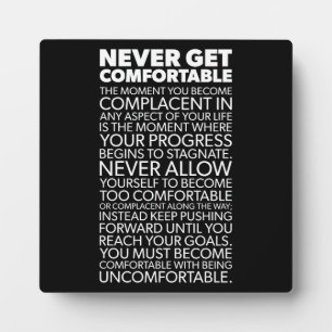 Never Get Comfortable - Success Motivational Plaque