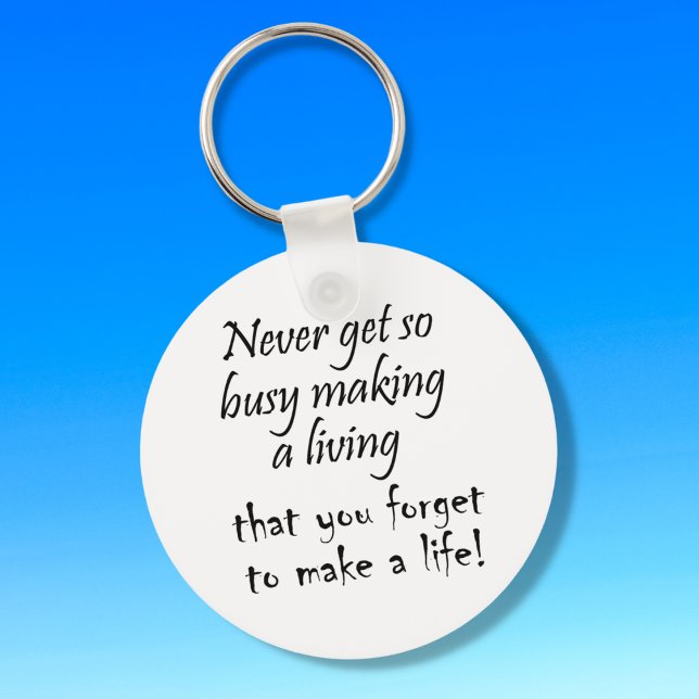 Never get so busy making a living cherish life key ring (Creator Uploaded)