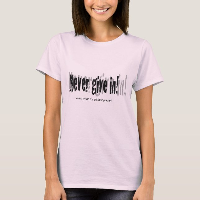 Never give in! T-Shirt (Front)