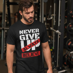 never give up always believe Gym motivation quote T-Shirt