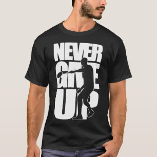 NEVER GIVE UP badminton  T-Shirt