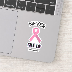 Never Give Up Beat Cancer Cancer Awareness