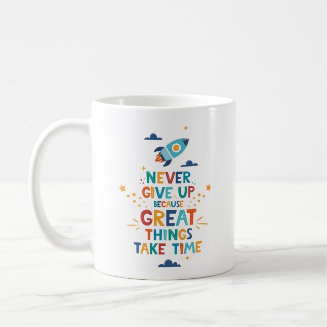 Never Give Up Because Great Things Take Time Coffee Mug (Left)