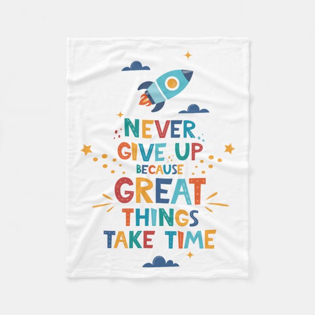 Never Give Up Because Great Things Take Time Fleece Blanket (Front)