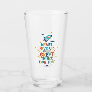 Never Give Up Because Great Things Take Time Glass