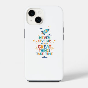 Never Give Up Because Great Things Take Time iPhone 14 Case