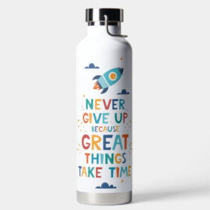 Never Give Up Because Great Things Take Time Water Bottle