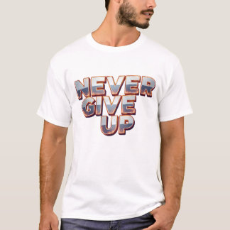 Never Give Up – Bold Motivational Design T-Shirt