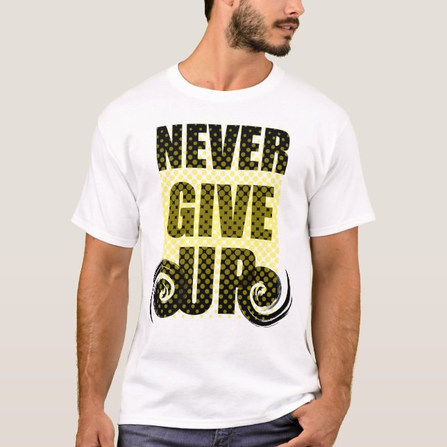 Never Give Up Bold Motivational Typography T-Shirt (Front)