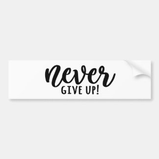 Never Give Up Bumper Sticker! Sticker