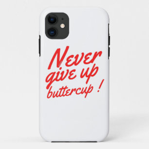 NEVER GIVE UP BUTTERCUP funny inspirational        Case-Mate iPhone Case