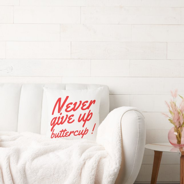 NEVER GIVE UP BUTTERCUP funny inspirational        Cushion (Couch)