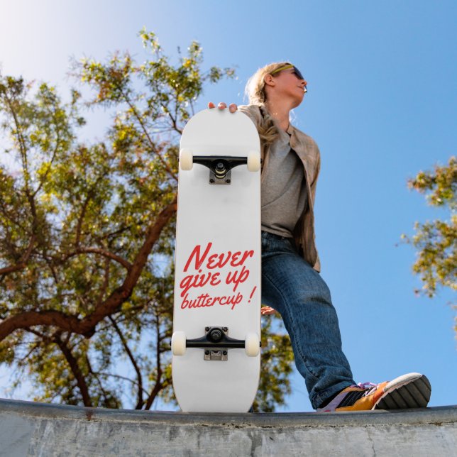 NEVER GIVE UP BUTTERCUP funny inspirational        Skateboard (Outdoor 1)