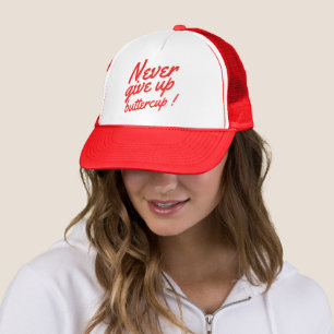 NEVER GIVE UP BUTTERCUP funny inspirational Trucker Hat