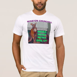 NEVER GIVE UP! - Churchill Quote T-SHIRT