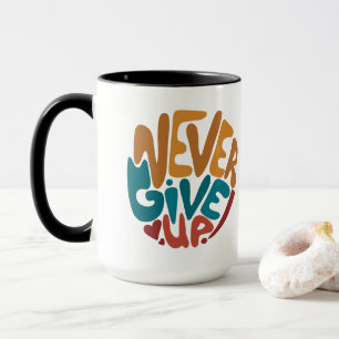 Never Give Up - Cute Motivational Message Mug