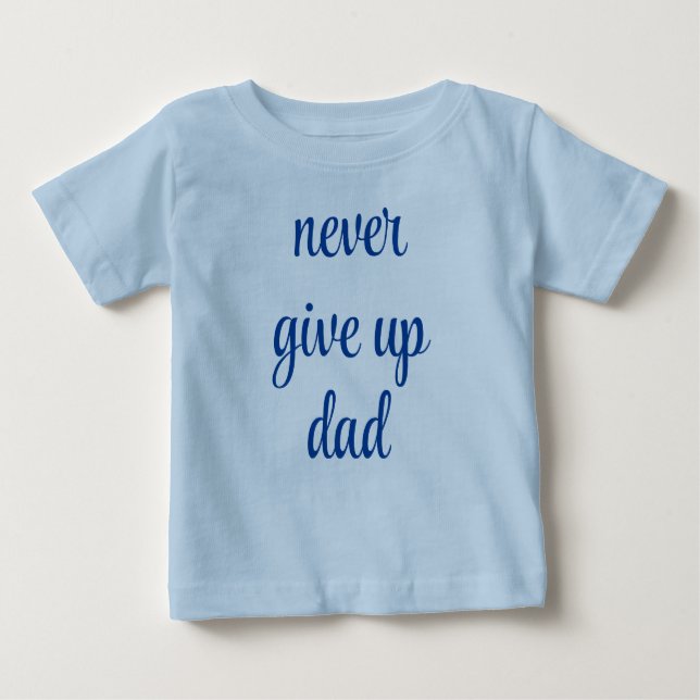 Never Give Up Dad Customisable Text Cute Funny Baby T-Shirt (Front)