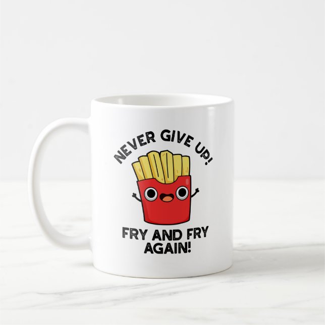 Never Give Up Fry And Fry Again Positive Pun  Coffee Mug (Left)