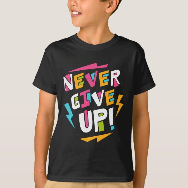 Never Give Up Funky T-Shirt (Front)
