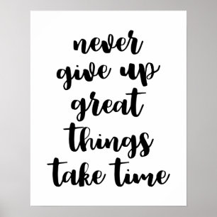 Never Give Up Great Things Take Time Poster