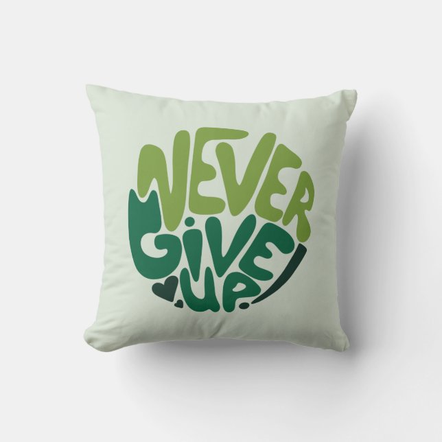 Never Give Up - Green Positive Hand Lettering Cushion (Front)