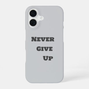 Never Give Up i-phone case