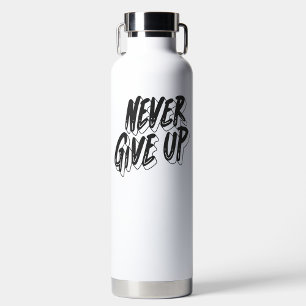 Never give up inspiration water bottle