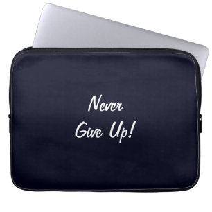 Never Give Up! Inspirational Laptop Sleeve