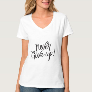 Never give up inspirational quote t-shirt