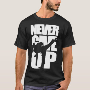 Never Give Up Karate  T-Shirt