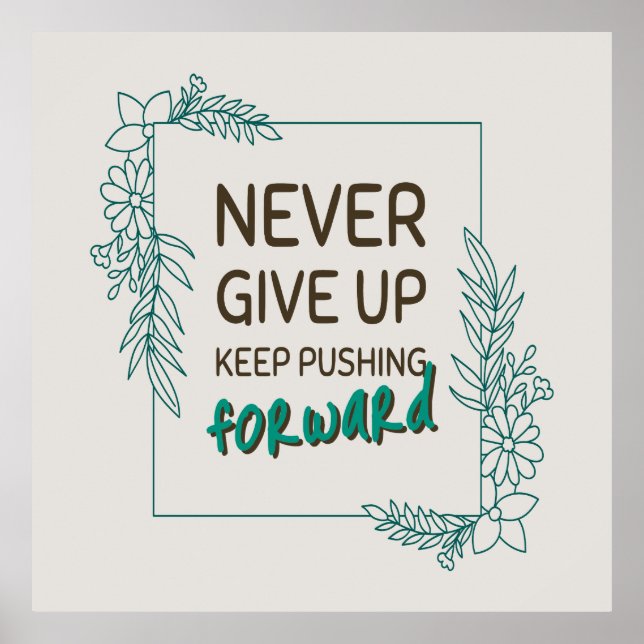 Never Give Up Keep Pushing Forward Positive Quote Poster (Front)