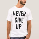 Never Give Up Mens Elegant Modern Template White T-Shirt<br><div class="desc">Customisable Text Never Give Up Template Adult S,  M,  L,  XL,  2X,  3X  Multiple Sizes Men's Basic White T-Shirt.</div>