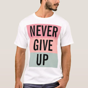 Never Give Up Mens Elegant Modern Trendy Template T-Shirt